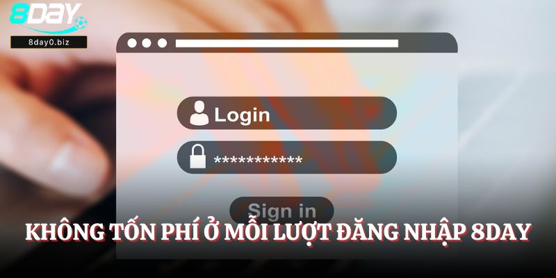 Không tốn phí ở mỗi lượt đăng nhập 8Day