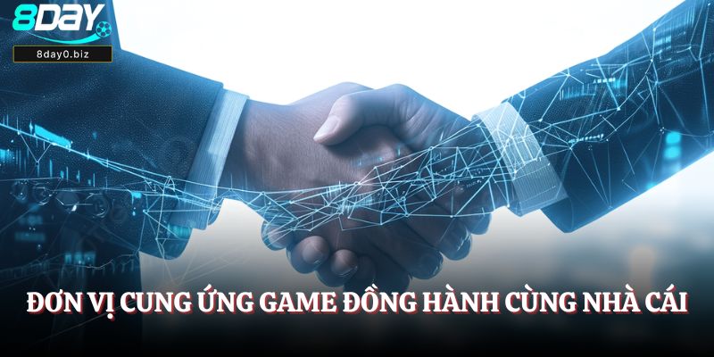 Đơn vị cung ứng game đồng hành cùng nhà cái