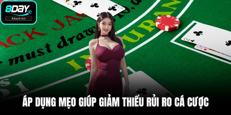 Áp dụng mẹo giúp giảm thiểu rủi ro cá cược