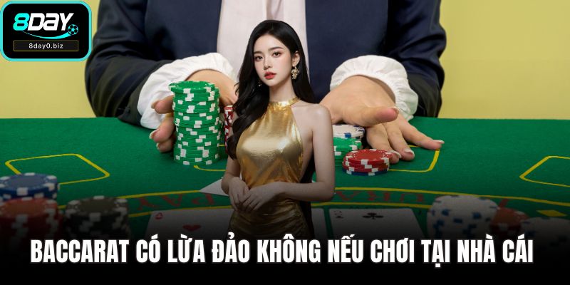 Baccarat Có Lừa Đảo Không Nếu Chơi Tại Nhà Cái