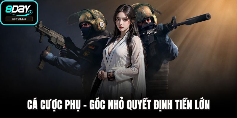 Cá cược phụ - góc nhỏ quyết định tiền lớn