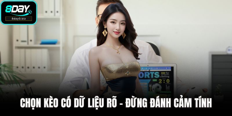 Chọn kèo có dữ liệu rõ – đừng đánh cảm tính