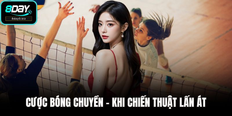 Cược Bóng Chuyền – Khi Chiến Thuật Lấn Át