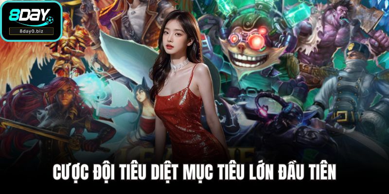 Cược đội tiêu diệt mục tiêu lớn đầu tiên