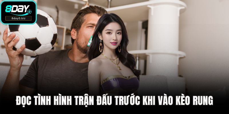 Đọc tình hình trận đấu trước khi vào kèo rung