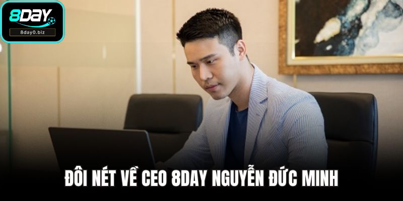 Đôi nét về CEO 8DAY Nguyễn Đức Minh