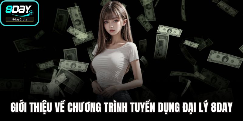 Giới thiệu về chương trình tuyển dụng đại lý 8DAY
