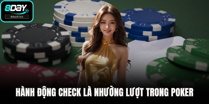 Hành động check là nhường lượt trong Poker
