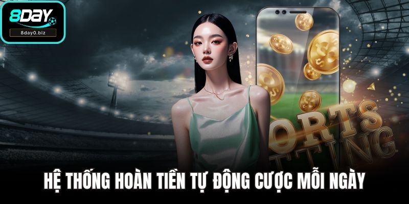 Hệ thống hoàn tiền tự động cược mỗi ngày