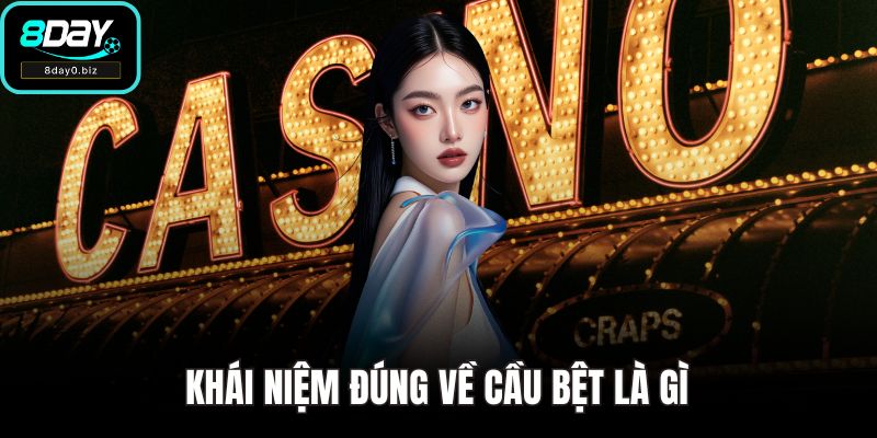Khái niệm đúng về cầu bệt là gì