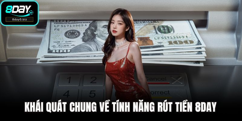 Khái quát chung về tính năng rút tiền 8DAY