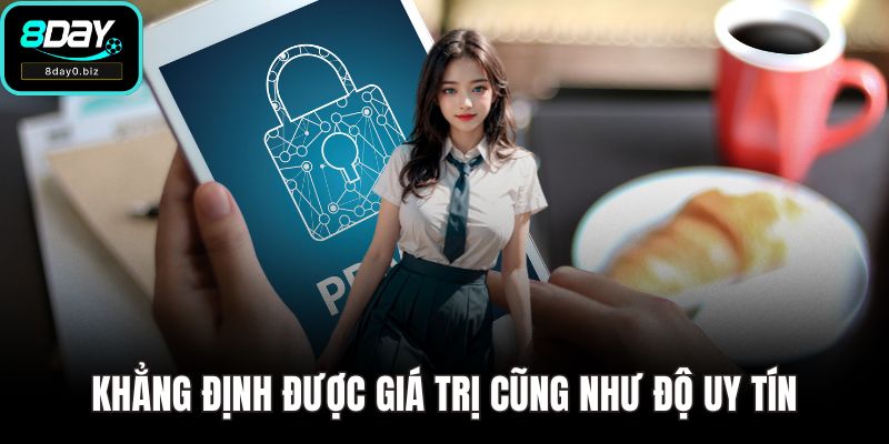 Khẳng định được giá trị cũng như độ uy tín