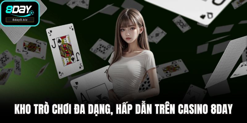 Kho trò chơi đa dạng, hấp dẫn trên casino 8DAY