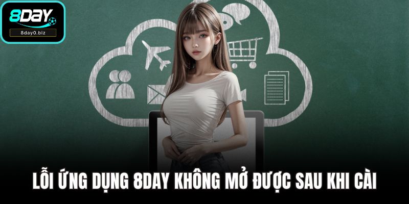 Lỗi ứng dụng 8DAY không mở được sau khi cài