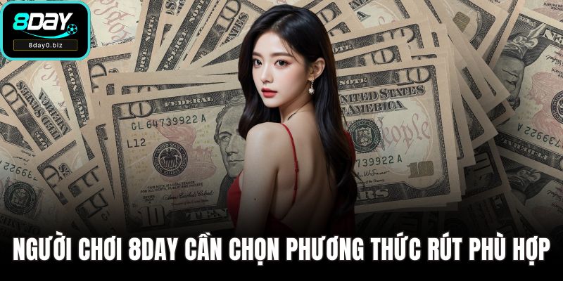 Người chơi 8DAY cần chọn phương thức rút phù hợp