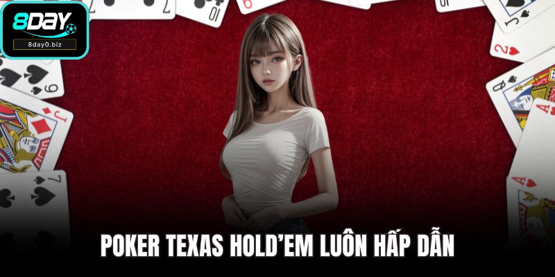 Poker Texas Hold’em luôn hấp dẫn