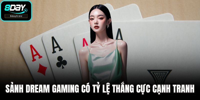 Sảnh Dream Gaming có tỷ lệ thắng cực cạnh tranh