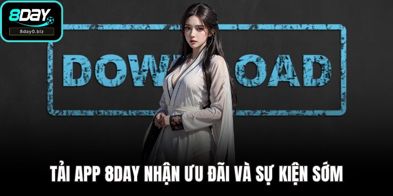 Tải app 8DAY nhận ưu đãi và sự kiện sớm