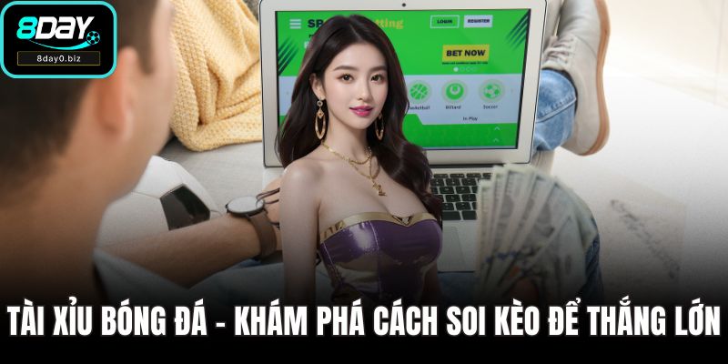 Tài Xỉu Bóng Đá - Khám Phá Cách Soi Kèo Để Thắng Lớn