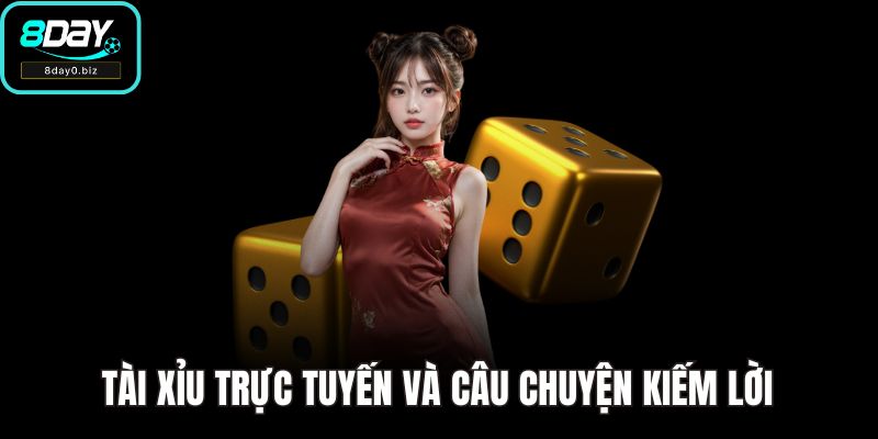 Tài xỉu trực tuyến và câu chuyện kiếm lời