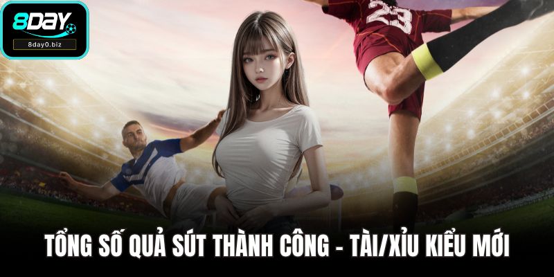 Tổng số quả sút thành công – Tài/Xỉu kiểu mới