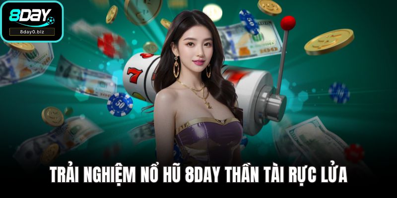 Trải nghiệm nổ hũ 8DAY Thần Tài rực lửa