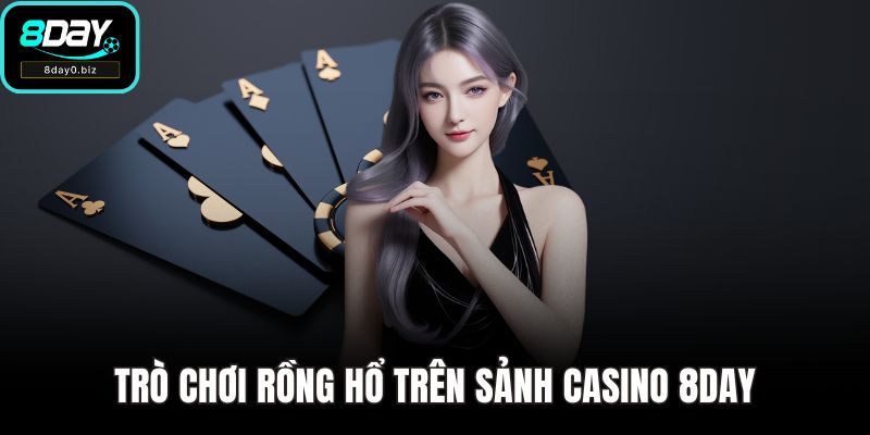 Trò chơi rồng hổ trên sảnh casino 8DAY
