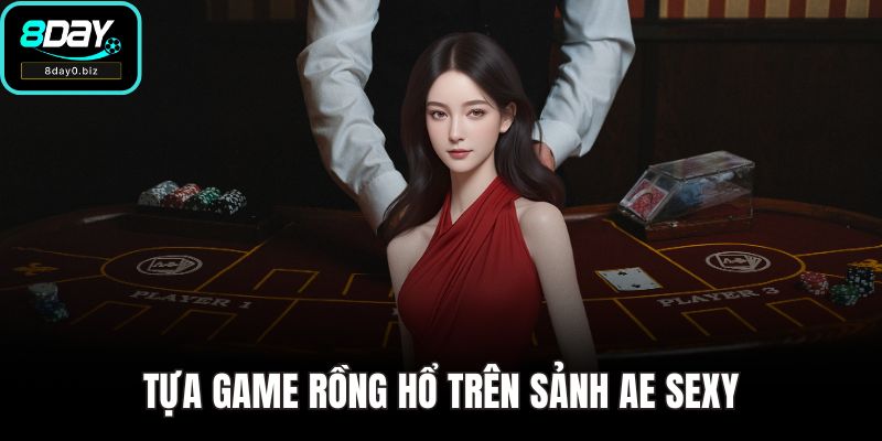 Tựa game Rồng Hổ trên sảnh AE Sexy