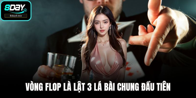 Vòng Flop là lật 3 lá bài chung đầu tiên